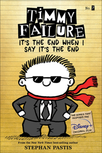 Timmy Failure: ItÆs the End When I Say ItÆs the End
