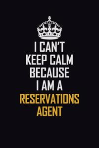 I Can't Keep Calm Because I Am A Reservations Agent