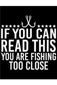 If You Can Read This You Are Fishing Too Close