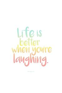 Life is better when youre laughing