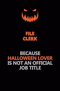 File Clerk Because Halloween Lover Is Not An Official Job Title