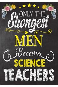 Only the strongest men become Science Teachers