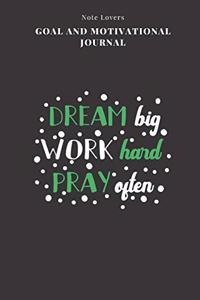 Dream Big Work Hard Pray Often - Goal and Motivational Journal