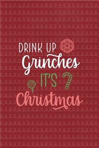Drink up grinches it's Christmas