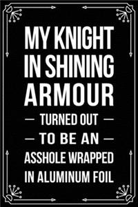 My Knight in Shining Armour Turned Out to Be an Asshole Wrapped in Aluminum Foil