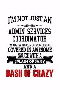 I'm Not Just An Admin Services Coordinator I'm Just A Big Cup Of Wonderful
