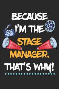 Because I'm The Stage Manager That's Why!