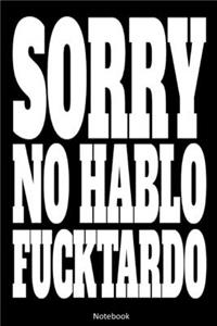 Sorry No Hablo Fucktardo Notebook