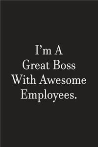 I'm A Great Boss With Awesome Employees