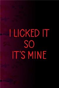 I Licked It So It's Mine