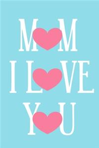 Mom I Love You