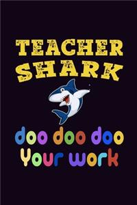 Teacher Shark Doo Doo Doo Your Work