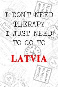 I Don't Need Therapy I Just Need To Go To Latvia