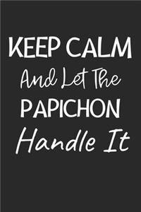 Keep Calm And Let The Papichon Handle It