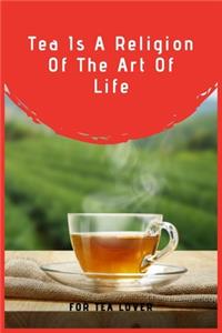 Tea Is A Religion Of The Art Of Life