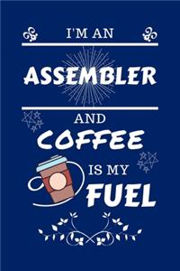 I'm An Assembler And Coffee Is My Fuel