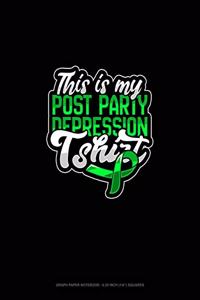 This Is My Post Party Depression Tshirt