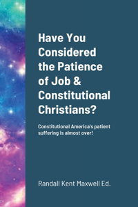 Have You Considered the Patience of Job & Constitutional Christians?