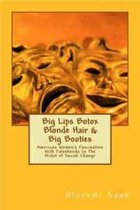 Big Lips Botox Blonde Hair & Big Booties