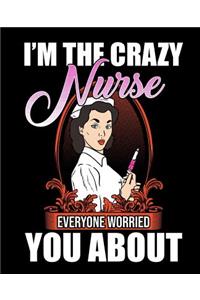 I Am the Crazy Nurse: 365 Daily Planner 2019 Calendar (7.5 X 9.25 Inches) for to Do List Schedule Organizer Appointment Journal Notebook for Business School and Teacher