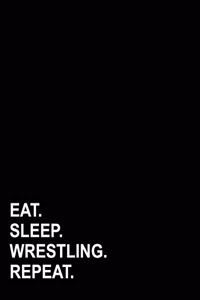 Eat Sleep Wrestling Repeat