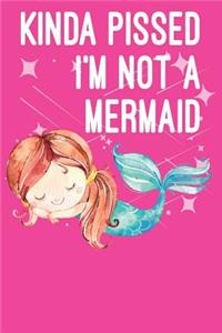 Kinda Pissed I'm Not a Mermaid