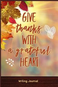 Give Thanks with a Grateful Heart - Writing Journal