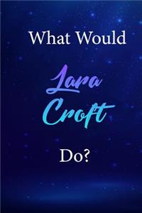 What Would Lara Croft Do?