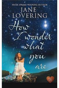 How I Wonder What You Are