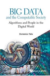 Big Data and the Computable Society: Algorithms and People in the Digital World