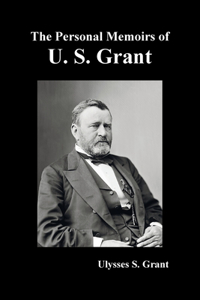 Personal Memoirs of U. S. Grant, complete and fully illustrated