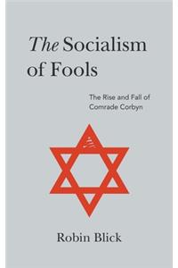 The Socialism of Fools (Part I): The Rise and Fall of Comrade Corbyn