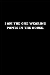 I Am the One Wearing Pants in the House.