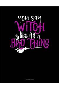 You Say Witch Like It's a Bad Thing