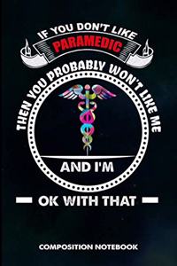 If You Don't Like Paramedics Then You Probably Won't Like Me and I Am Ok with That