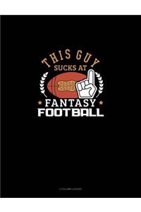 This Guy Sucks at Fantasy Football: 3 Column Ledger