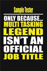 Sample Tester Only Because Multi Tasking Legend Isn't an Official Job Title