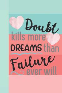 Doubt Kills More Dreams Than Failure Ever Will