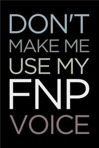 Don't Make Me Use My Fnp Voice