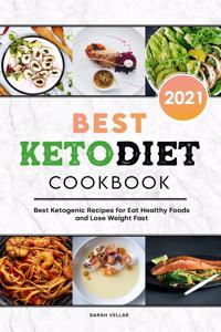 Best Keto Diet Cookbook 2021: Best Ketogenic Recipes for Eat Healthy Foods and Lose Weight Fast