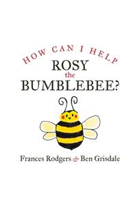 How Can I help Rosy the bumblebee?