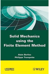 Solid Mechanics Using the Finte Element Method