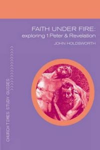 Faith Under Fire: Exploring 1 Peter and Revelation