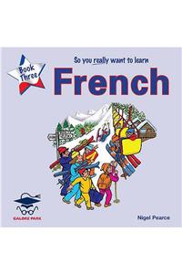 So You Really Want to Learn French Book 3