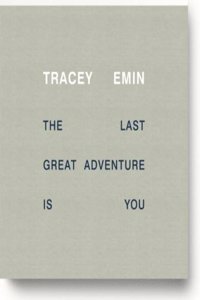 Tracey Emin - the Last Great Adventure is You