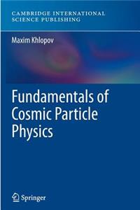 Fundamentals of Cosmic Particle Physics