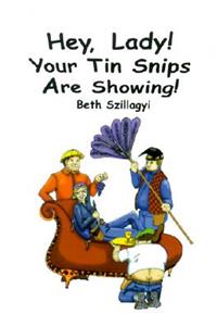 Hey, Lady! Your Tin Snips Are Showing