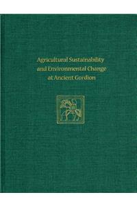 Agricultural Sustainability and Environmental Change at Ancient Gordion