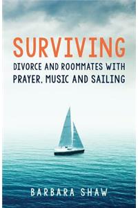 Surviving Divorce and Roommates with Prayer, Music and Sailing