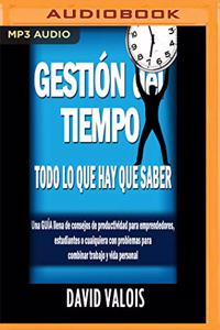 Gestión del Tiempo: Todo Lo Que Hay Que Saber (Narración En Castellano)
